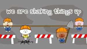 We Are Shaking Things Up!