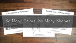 So Many Colors, So Many Shapes – Coloring Sheets
