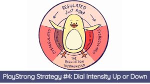 PlayStrong Strategy #4: Dial Intensity Up or Down