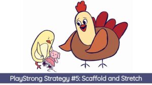 PlayStrong Strategy #5: Scaffold and Stretch